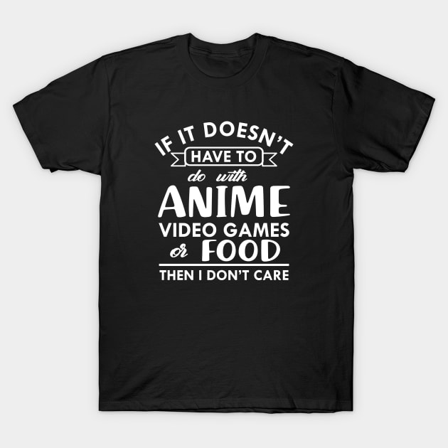 Anime - If it doesn't have to do with anime video games or food then I don't care T-Shirt by KC Happy Shop